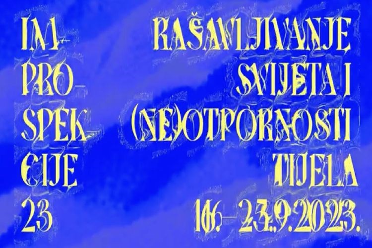 Improspekcije 2023. - rašavljivanje svijeta i (ne)otpornosti tijela  