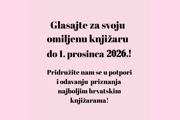 Pozivamo vas da i ove godine dodijelite svoje glasove najboljim knjižarama u Hrvatskoj!